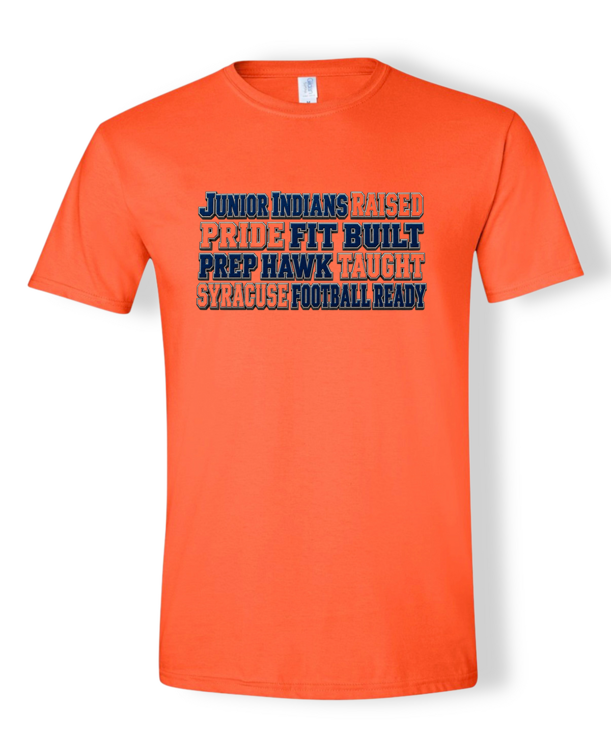 JUNIOR INDIANS RAISED PRIDEFIT BUILT PREP HAWK TAUGHT SYRACUSE FOOTBALL READY Tee (Orange)